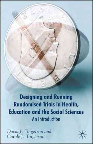 Designing Randomised Trials in Health, Education and the Social Sciences: An Introduction de D. Torgerson