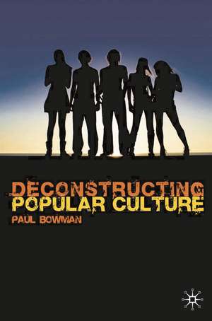 Deconstructing Popular Culture de Paul Bowman