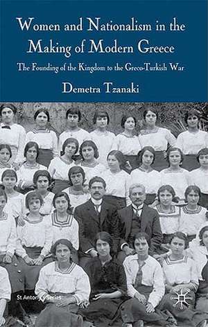 Women and Nationalism in the Making of Modern Greece: The Founding of the Kingdom to the Greco-Turkish War de Demetra Tzanaki