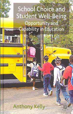 School Choice and Student Well-Being: Opportunity and Capability in Education de A. Kelly