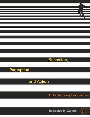 Sensation, Perception and Action: An Evolutionary Perspective de Johannes Zanker