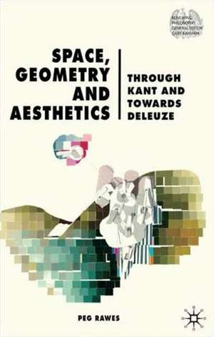 Space, Geometry and Aesthetics: Through Kant and Towards Deleuze de P. Rawes