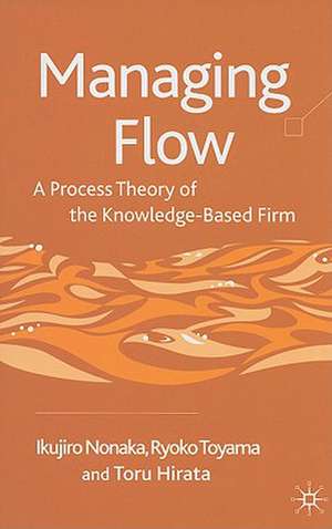 Managing Flow: A Process Theory of the Knowledge-Based Firm de I. Nonaka