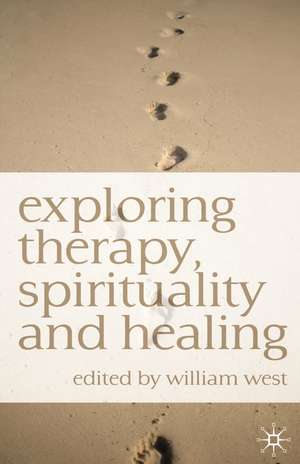 Exploring Therapy, Spirituality and Healing de William N. West