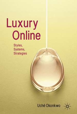 Luxury Online: Styles, Systems, Strategies de Uché Okonkwo