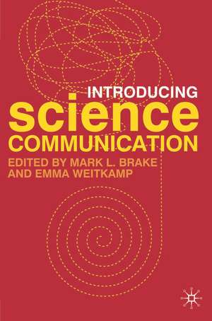 Introducing Science Communication: A Practical Guide de Mark L. Brake