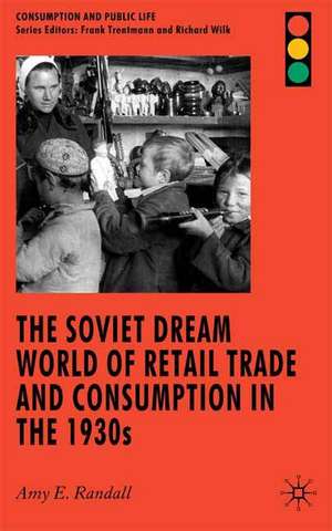 The Soviet Dream World of Retail Trade and Consumption in the 1930s de A. Randall