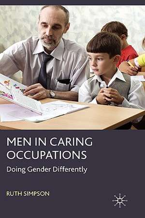 Men in Caring Occupations: Doing Gender Differently de R. Simpson