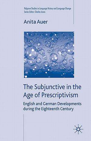 The Subjunctive in the Age of Prescriptivism: English and German Developments During the Eighteenth Century de A. Auer