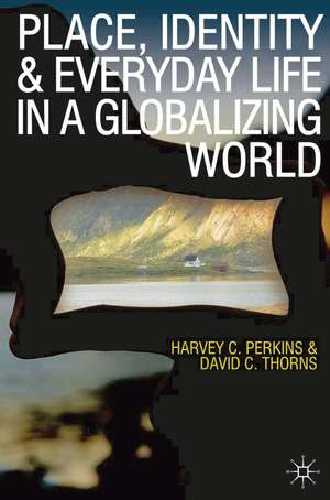 Place, Identity and Everyday Life in a Globalizing World de Harvey Perkins