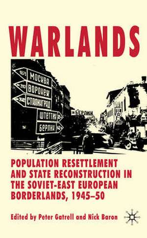 Warlands: Population Resettlement and State Reconstruction in the Soviet-East European Borderlands, 1945-50 de P. Gatrell