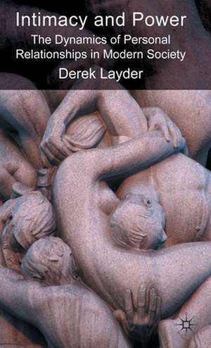 Intimacy and Power: The Dynamics of Personal Relationships in Modern Society de D. Layder