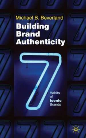 Building Brand Authenticity: 7 Habits of Iconic Brands de M. Beverland