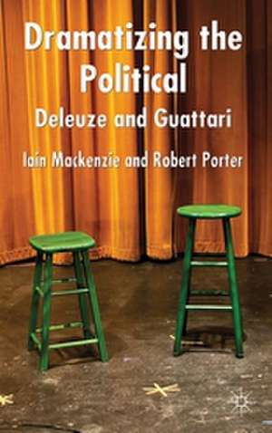 Dramatizing the Political: Deleuze and Guattari de I. MacKenzie