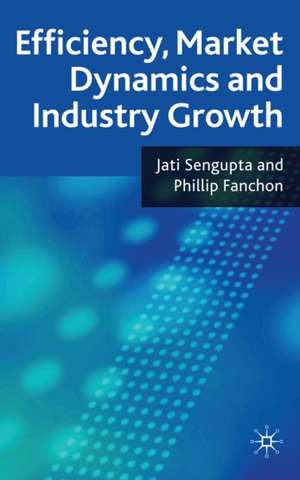 Efficiency, Market Dynamics and Industry Growth de J. K. Sengupta