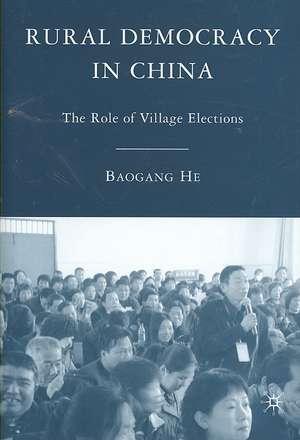 Rural Democracy in China: The Role of Village Elections de B. He