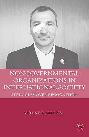 Nongovernmental Organizations in International Society: Struggles over Recognition de V. Heins