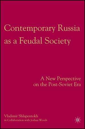 Contemporary Russia as a Feudal Society: A New Perspective on the Post-Soviet Era de V. Shlapentokh