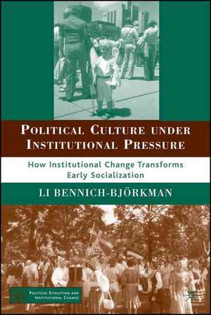 Political Culture under Institutional Pressure: How Institutional Change Transforms Early Socialization de L. Bennich-Björkman