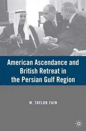 American Ascendance and British Retreat in the Persian Gulf Region de W. Fain