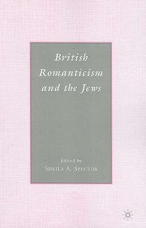 British Romanticism and the Jews: History, Culture, Literature de S. Spector