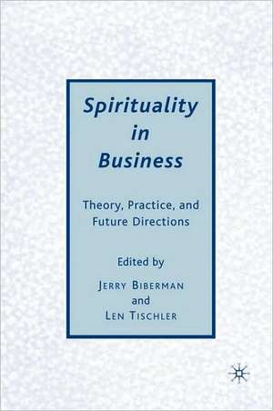 Spirituality in Business: Theory, Practice, and Future Directions de J. Biberman