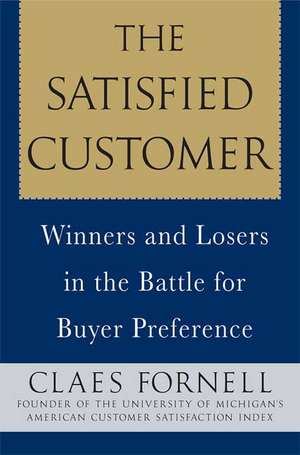 The Satisfied Customer: Winners and Losers in the Battle for Buyer Preference de Claes Fornell