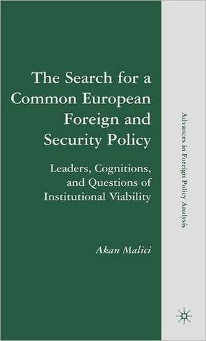 The Search for a Common European Foreign and Security Policy: Leaders, Cognitions, and Questions of Institutional Viability de A. Malici