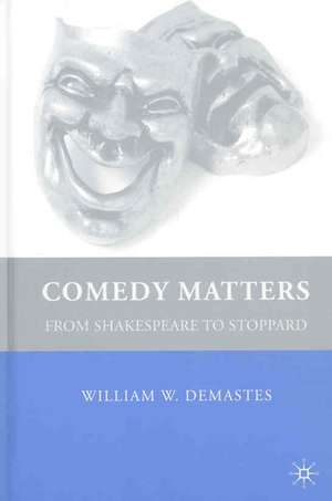 Comedy Matters: From Shakespeare to Stoppard de W. Demastes