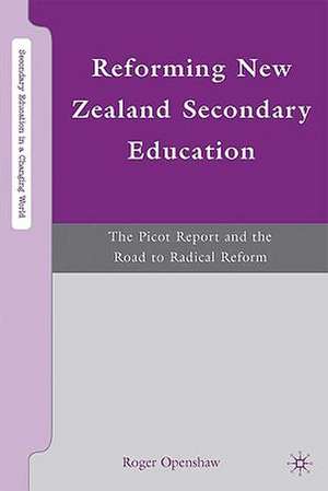 Reforming New Zealand Secondary Education: The Picot Report and the Road to Radical Reform de R. Openshaw