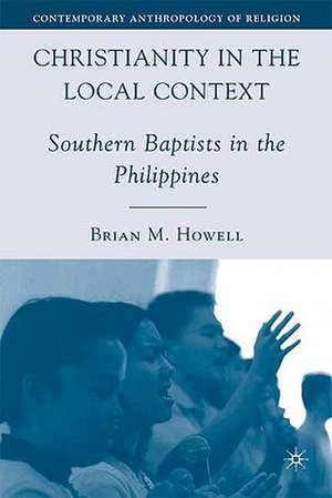 Christianity in the Local Context: Southern Baptists in the Philippines de B. Howell