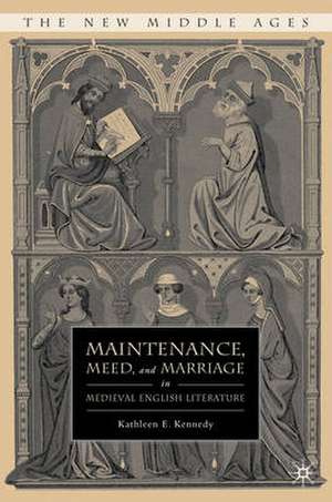 Maintenance, Meed, and Marriage in Medieval English Literature de K. Kennedy