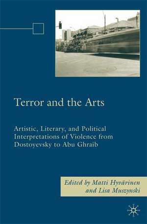 Terror and the Arts: Artistic, Literary, and Political Interpretations of Violence from Dostoyevsky to Abu Ghraib de M. Hyvärinen