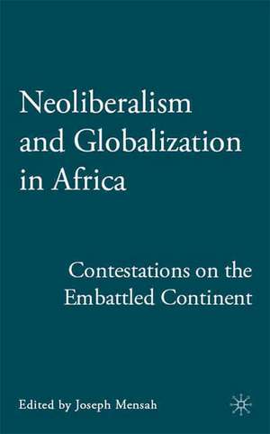 Neoliberalism and Globalization in Africa: Contestations from the Embattled Continent de J. Mensah