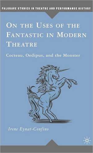 On the Uses of the Fantastic in Modern Theatre: Cocteau, Oedipus, and the Monster de I. Eynat-Confino