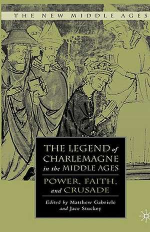 The Legend of Charlemagne in the Middle Ages: Power, Faith, and Crusade de M. Gabriele