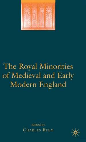 The Royal Minorities of Medieval and Early Modern England de Charles Beem