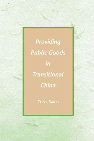 Providing Public Goods in Transitional China de A. Saich