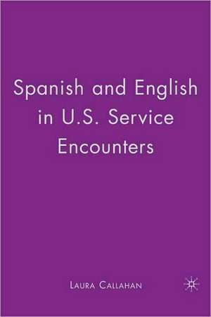 Spanish and English in U.S. Service Encounters de Laura Callahan