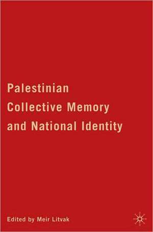 Palestinian Collective Memory and National Identity de M. Litvak