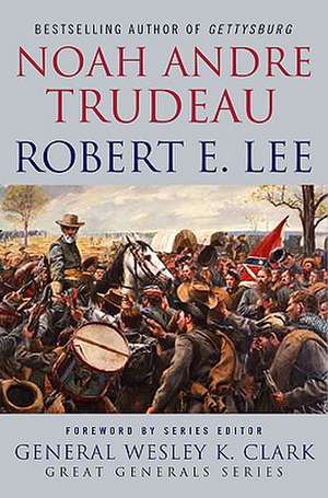 Robert E. Lee: Lessons in Leadership de Noah Andre Trudeau