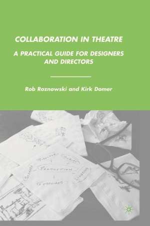 Collaboration in Theatre: A Practical Guide for Designers and Directors de Rob Roznowski