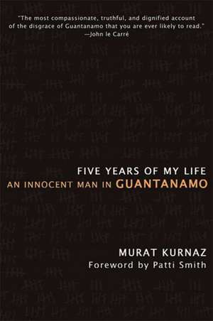 Five Years of My Life: An Innocent Man in Guantanamo de Murat Kurnaz