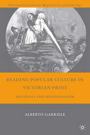 Reading Popular Culture in Victorian Print: Belgravia and Sensationalism de A. Gabriele