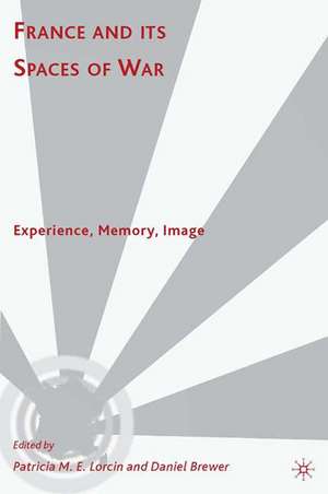 France and Its Spaces of War: Experience, Memory, Image de P. Lorcin