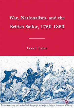 War, Nationalism, and the British Sailor, 1750-1850 de I. Land