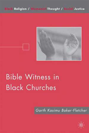 Bible Witness in Black Churches de G. Baker-Fletcher