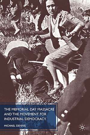 The Memorial Day Massacre and the Movement for Industrial Democracy de M. Dennis