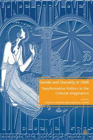 Gender and Sexuality in 1968: Transformative Politics in the Cultural Imagination de L. Frazier