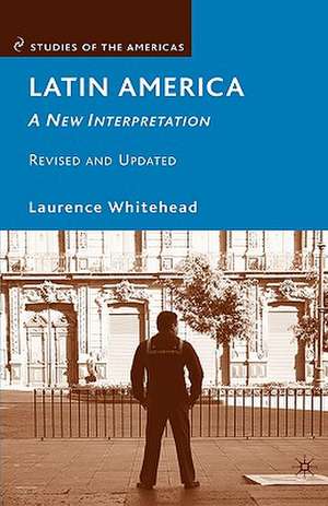 Latin America: A New Interpretation de L. Whitehead